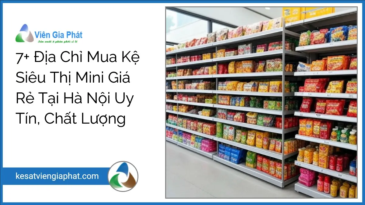 Kệ siêu thị mini giá rẻ Viên Gia Phát tại Hà Nội, trưng bày hàng hóa gọn gàng, bền đẹp và tiết kiệm không gian.