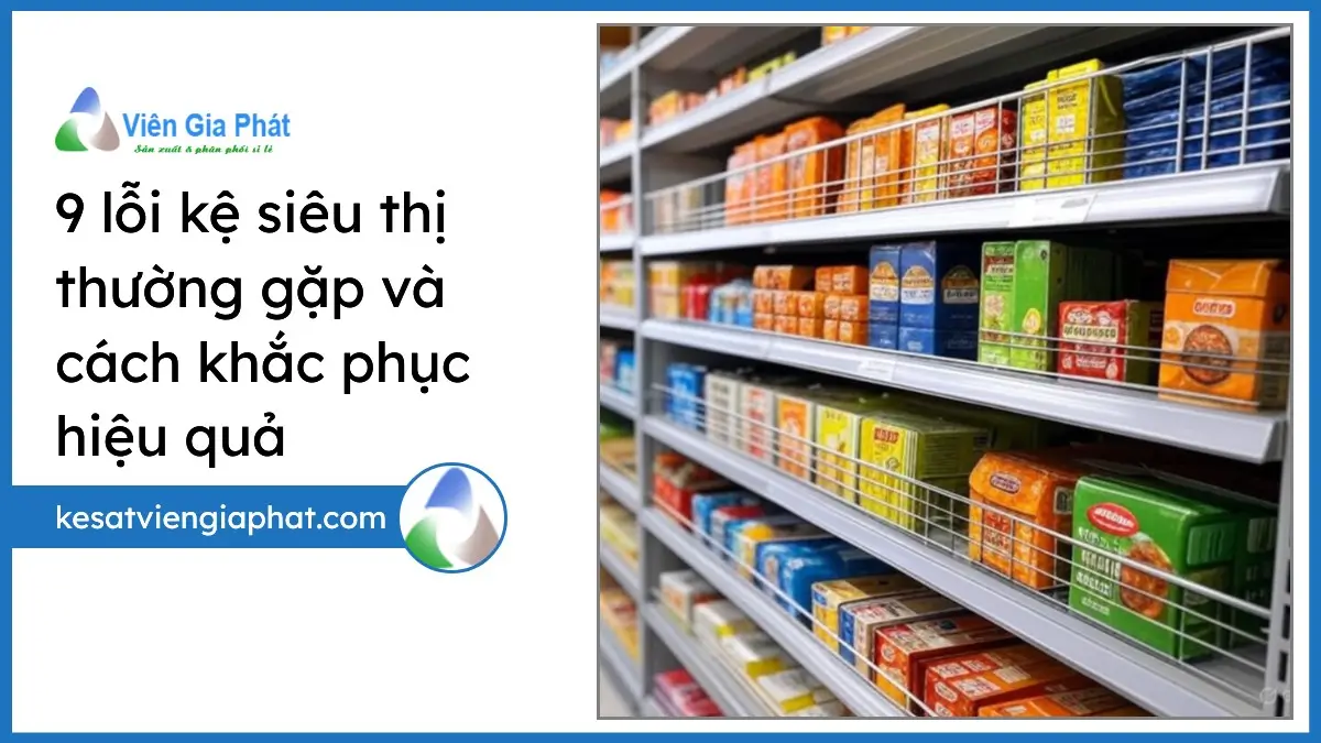 Hệ thống kệ siêu thị chuyên nghiệp với các lỗi thường gặp được minh họa, kèm checklist bảo trì giúp tránh thiệt hại hiệu quả.