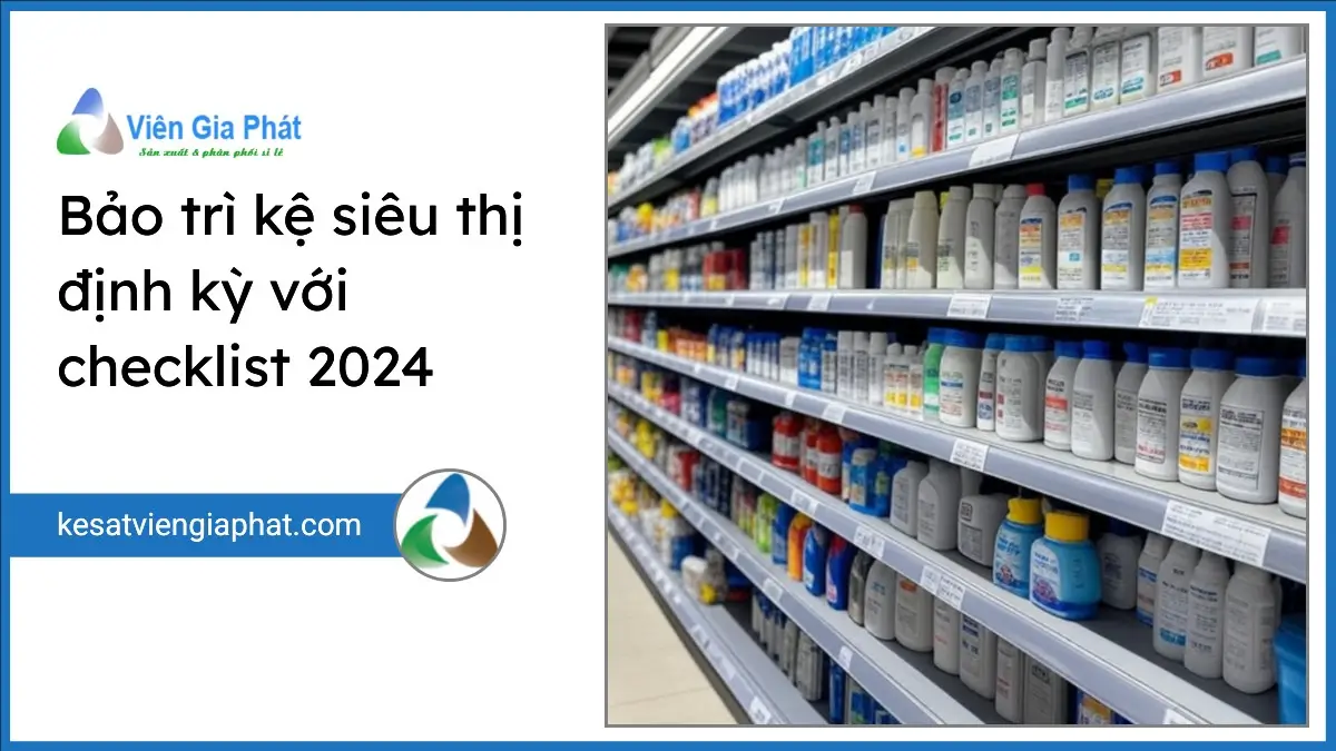 Bảo trì kệ siêu thị định kỳ với quy trình và checklist chuyên nghiệp, rõ ràng năm 2024 tại PT Phúc Thịnh