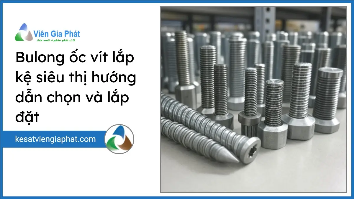 Bulong ốc vít lắp kệ siêu thị chất lượng cao được sắp xếp gọn gàng trên bàn làm việc, thể hiện độ bền và kỹ thuật lắp đặt chuẩn PT Phúc Thịnh.
