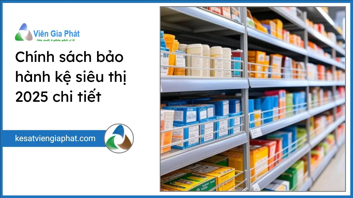 Kệ siêu thị chất lượng cao với chính sách bảo hành 2025 rõ ràng và chi tiết từ PT Phúc Thịnh