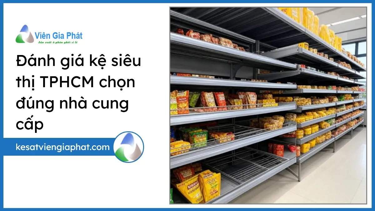 Hệ thống kệ siêu thị TPHCM chất lượng cao sắp xếp gọn gàng thể hiện tiêu chí đánh giá nhà cung cấp uy tín