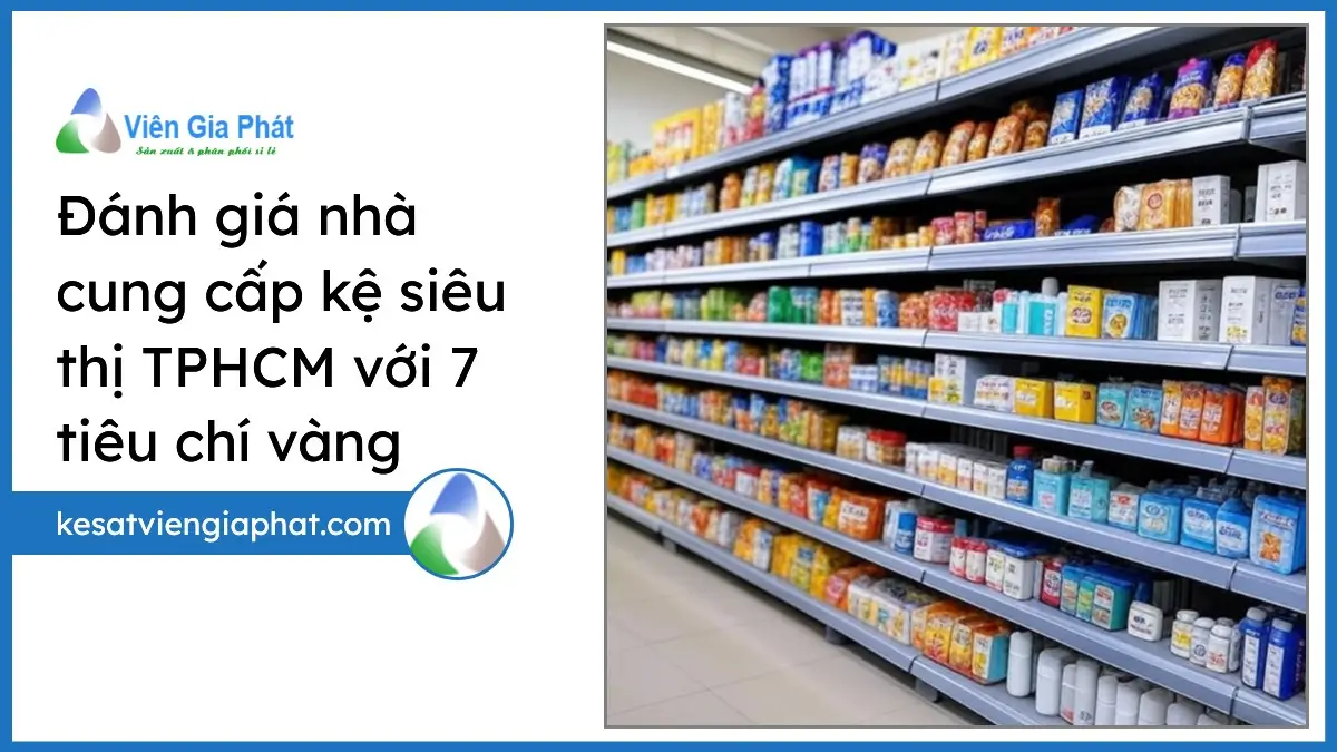 Kệ siêu thị chắc chắn và đa năng tại TPHCM, đánh giá nhà cung cấp kệ siêu thị uy tín với 7 tiêu chí vàng của PT Phúc Thịnh.