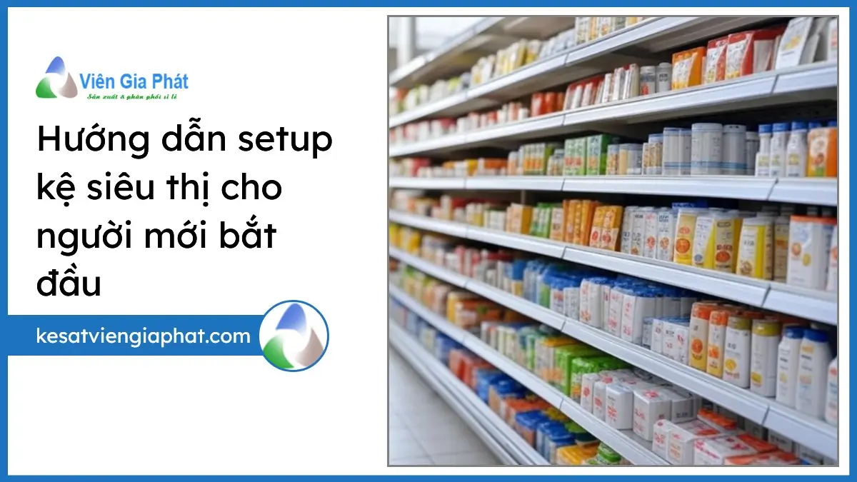 Hình ảnh setup kệ siêu thị chuyên nghiệp, gọn gàng cho người mới bắt đầu từ Viên Gia Phát.