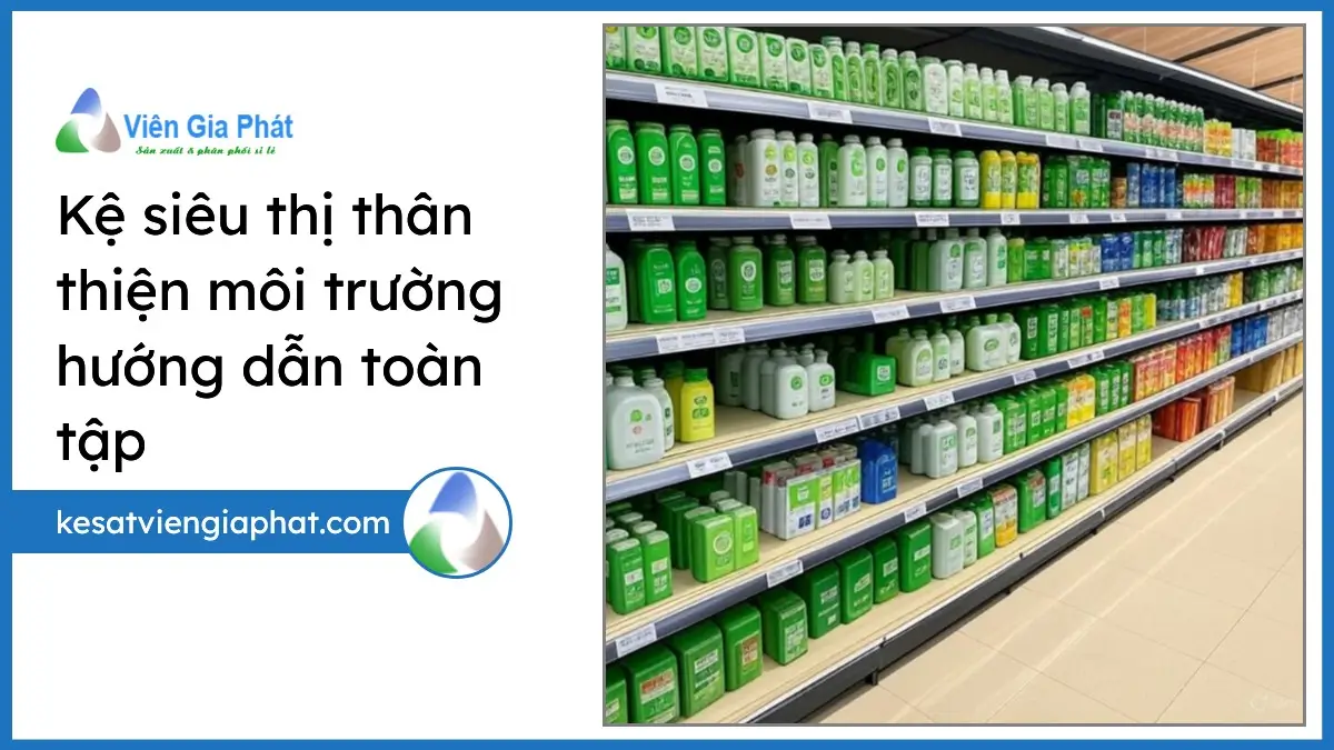 Kệ siêu thị thân thiện môi trường trong cửa hàng hiện đại, bền vững với vật liệu tái chế, hướng dẫn toàn tập từ PT Phúc Thịnh