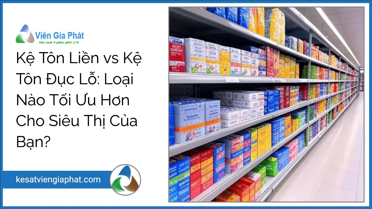 Kệ tôn liền và kệ tôn đục lỗ Viên Gia Phát trong siêu thị hiện đại, bày hàng gọn gàng, tối ưu không gian lưu trữ.