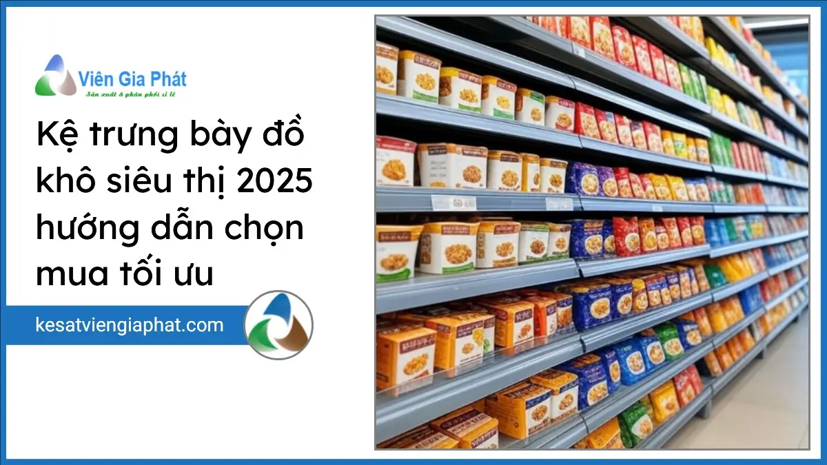 Kệ trưng bày đồ khô siêu thị 2025 của Viên Gia Phát với thiết kế chắc chắn, bố trí ngăn nắp tối ưu không gian trưng bày.