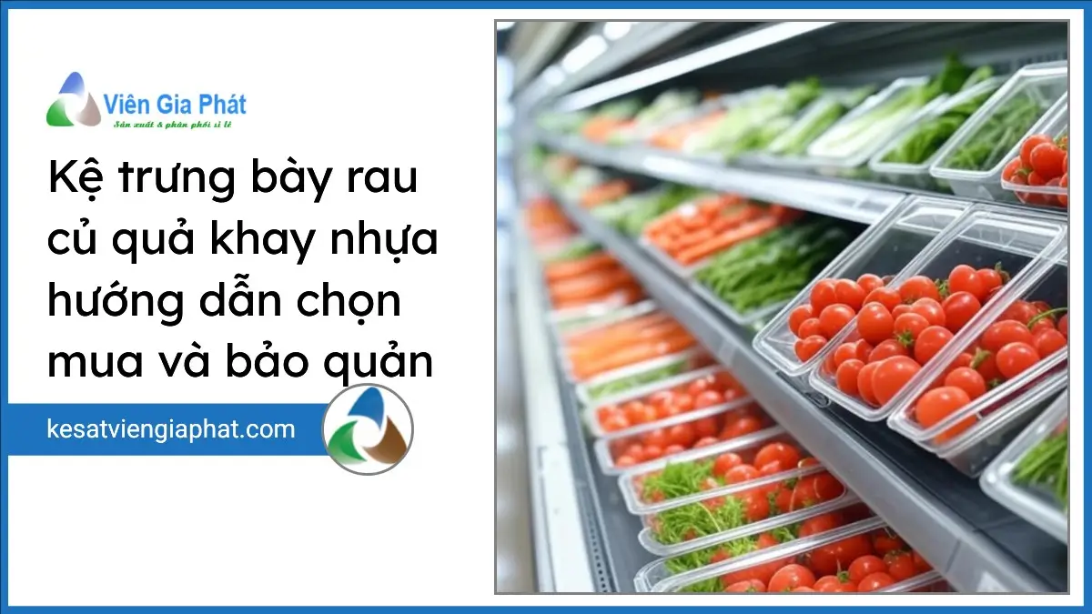 Kệ trưng bày rau củ quả có khay nhựa với các khay nhựa dễ vệ sinh, giúp rau củ tươi lâu từ Viên Gia Phát.