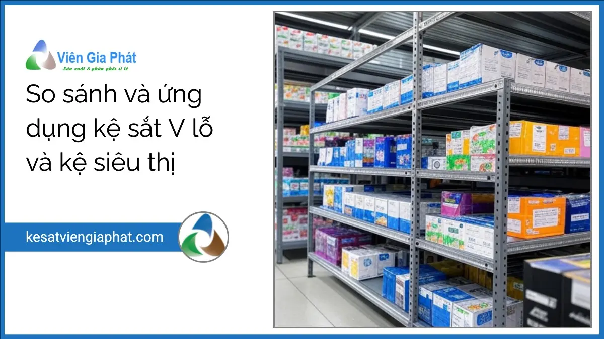 Hình ảnh kệ sắt V lỗ và kệ siêu thị trong môi trường kho hiện đại, thể hiện so sánh và ứng dụng của từng loại kệ