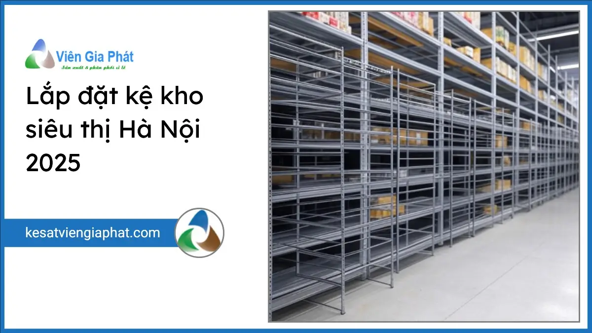 Hình ảnh lắp đặt kệ kho siêu thị Hà Nội với kệ sắt chất lượng cao, bố trí gọn gàng tối ưu không gian kho của Viên Gia Phát.